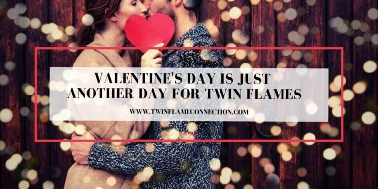 Valentine's Day is Just Another Day For Twin Flames
