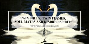 Twin Souls, Twin Flames, Soul Mates and Kindred Spirits