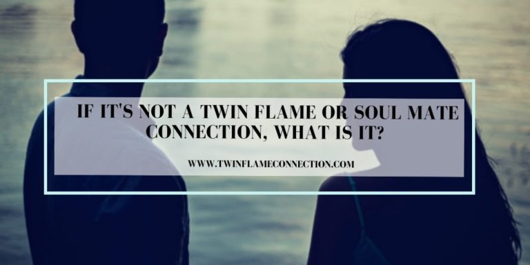 If it's Not a Twin Flame or Soulmate Connection
