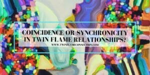 Coincidence or Synchronicity in Twin Flame Relationships