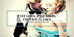 Past Lives, Past Loves and Twin Flames