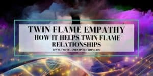 Twin Flame Empathy - How it Helps Twin Flame Relationships